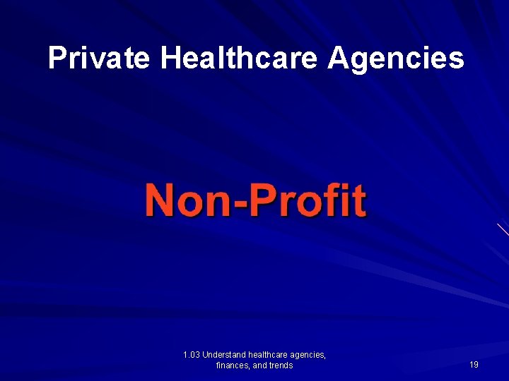 Private Healthcare Agencies 1. 03 Understand healthcare agencies, finances, and trends 19 