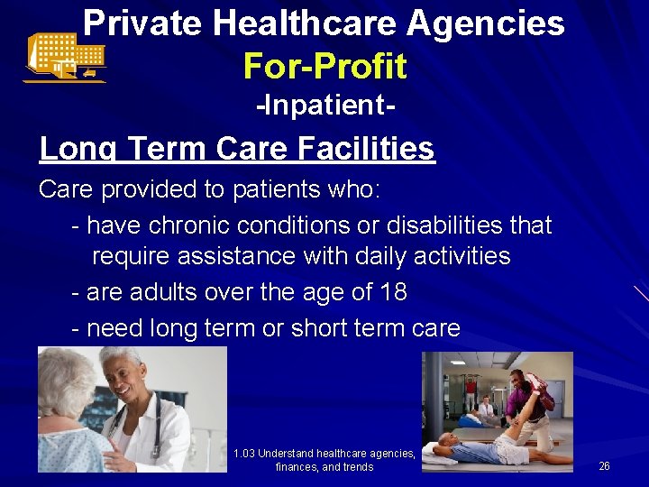 Private Healthcare Agencies For-Profit -Inpatient- Long Term Care Facilities Care provided to patients who: