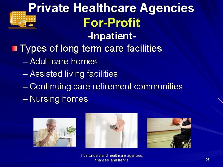 Private Healthcare Agencies For-Profit -Inpatient. Types of long term care facilities – Adult care