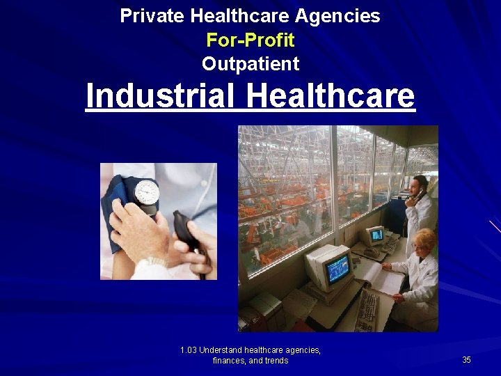Private Healthcare Agencies For-Profit Outpatient Industrial Healthcare 1. 03 Understand healthcare agencies, finances, and