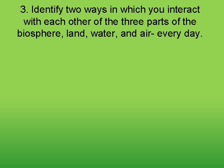 3. Identify two ways in which you interact with each other of the three