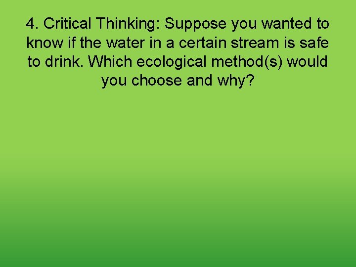 4. Critical Thinking: Suppose you wanted to know if the water in a certain