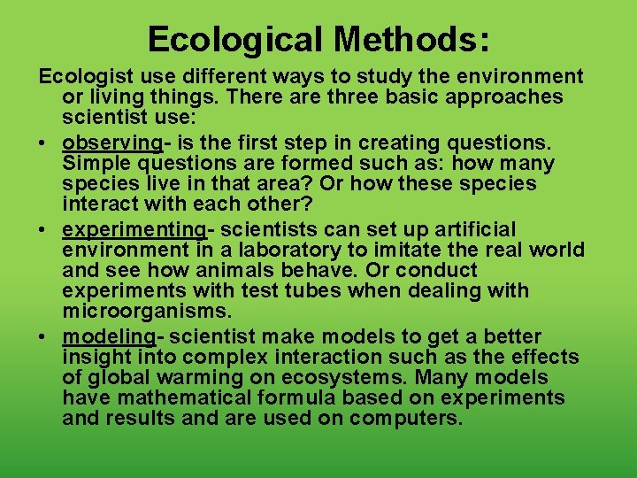 Ecological Methods: Ecologist use different ways to study the environment or living things. There