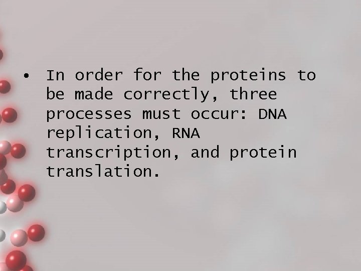  • In order for the proteins to be made correctly, three processes must