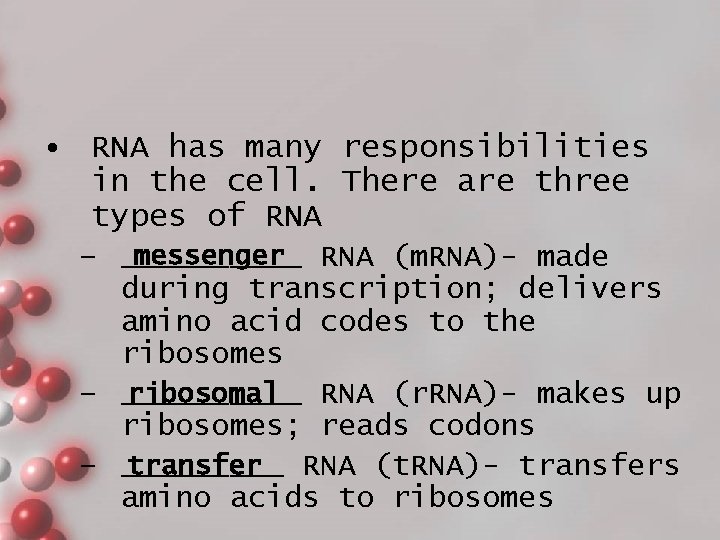  • RNA has many responsibilities in the cell. There are three types of