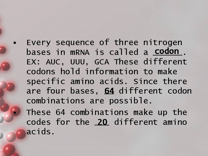  • • Every sequence of three nitrogen codon bases in m. RNA is