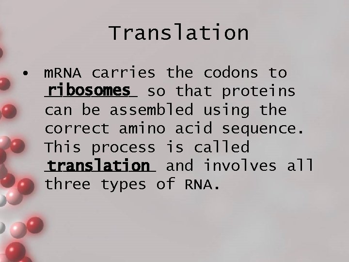 Translation • m. RNA carries the codons to ribosomes so that proteins _____ can