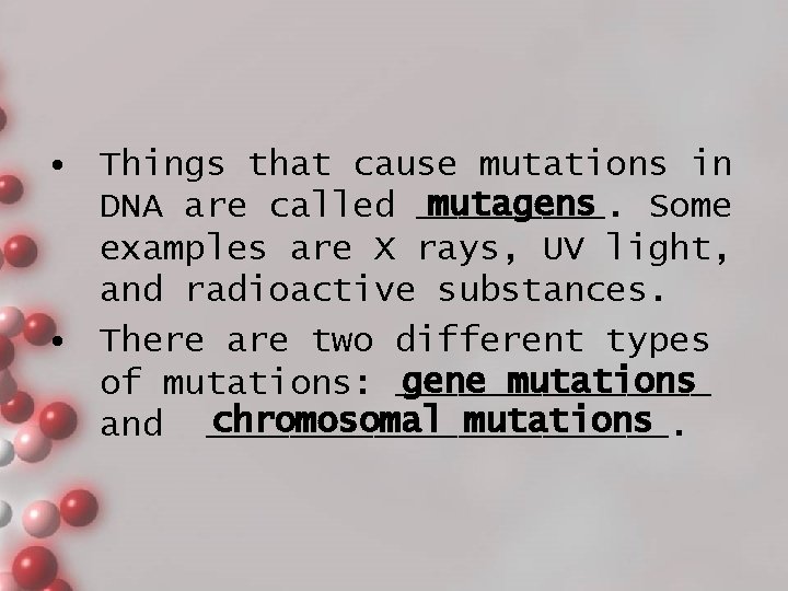  • Things that cause mutations in mutagens Some DNA are called _____. examples