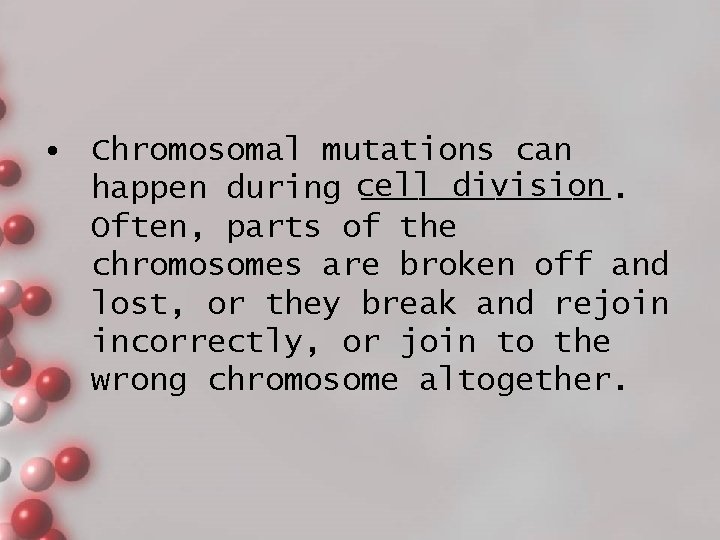  • Chromosomal mutations can division happen during cell _______. Often, parts of the