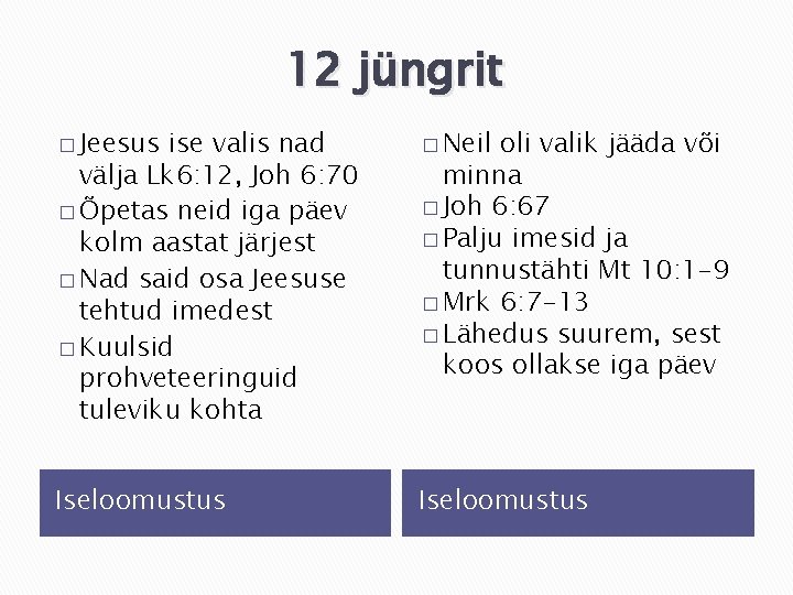 12 jüngrit � Jeesus ise valis nad välja Lk 6: 12, Joh 6: 70