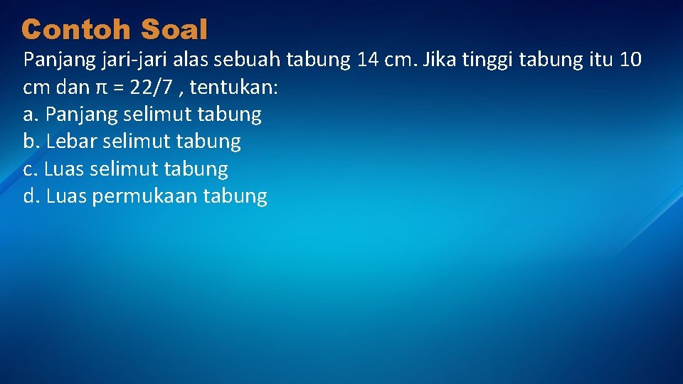 Contoh Soal Panjang jari-jari alas sebuah tabung 14 cm. Jika tinggi tabung itu 10
