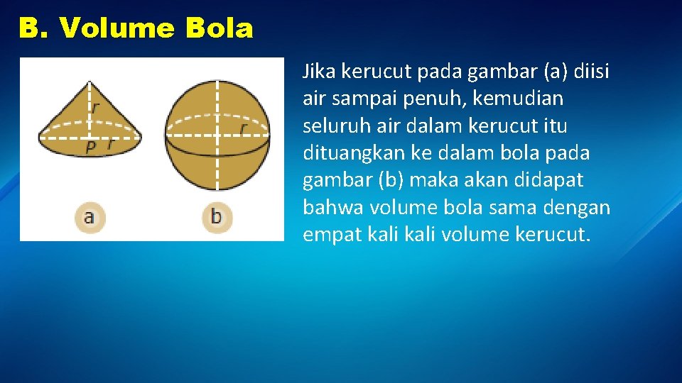 B. Volume Bola Jika kerucut pada gambar (a) diisi air sampai penuh, kemudian seluruh