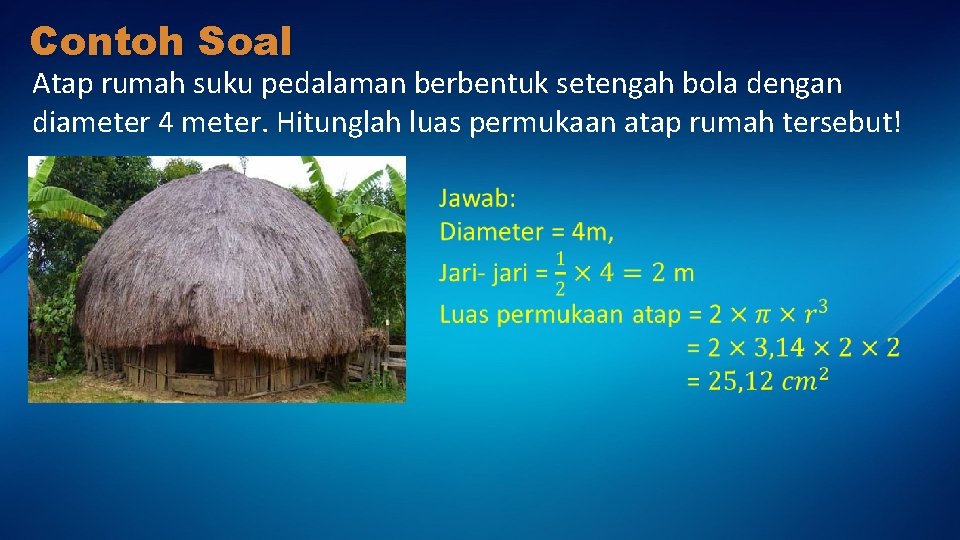 Contoh Soal Atap rumah suku pedalaman berbentuk setengah bola dengan diameter 4 meter. Hitunglah