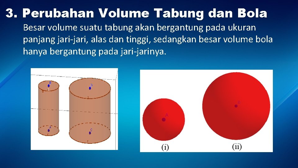 3. Perubahan Volume Tabung dan Bola Besar volume suatu tabung akan bergantung pada ukuran