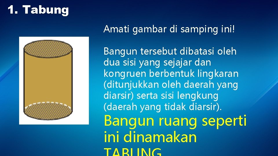 1. Tabung Amati gambar di samping ini! Bangun tersebut dibatasi oleh dua sisi yang