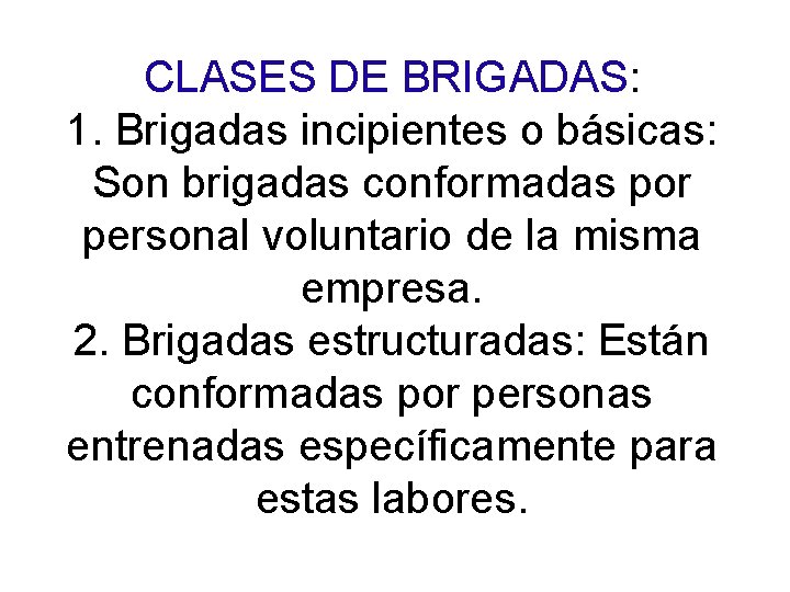 CLASES DE BRIGADAS: 1. Brigadas incipientes o básicas: Son brigadas conformadas por personal voluntario