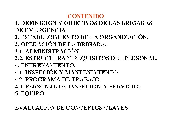 CONTENIDO 1. DEFINICIÓN Y OBJETIVOS DE LAS BRIGADAS DE EMERGENCIA. 2. ESTABLECIMIENTO DE LA