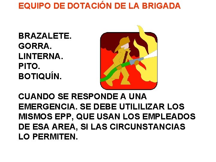 EQUIPO DE DOTACIÓN DE LA BRIGADA BRAZALETE. GORRA. LINTERNA. PITO. BOTIQUÍN. CUANDO SE RESPONDE