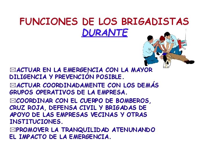 FUNCIONES DE LOS BRIGADISTAS DURANTE *ACTUAR EN LA EMERGENCIA CON LA MAYOR DILIGENCIA Y