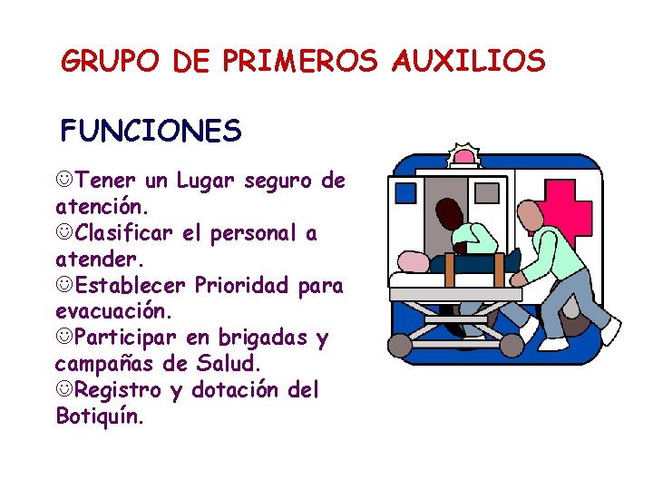 GRUPO DE PRIMEROS AUXILIOS FUNCIONES JTener un Lugar seguro de atención. JClasificar el personal