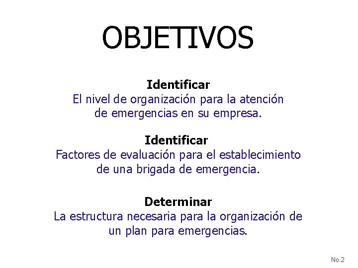 OBJETIVOS Identificar El nivel de organización para la atención de emergencias en su empresa.