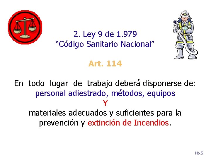 2. Ley 9 de 1. 979 “Código Sanitario Nacional” Art. 114 En todo lugar