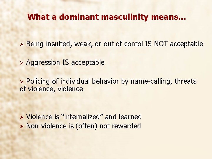 What a dominant masculinity means… Ø Being insulted, weak, or out of contol IS