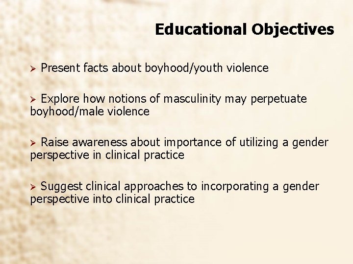 Educational Objectives Ø Present facts about boyhood/youth violence Explore how notions of masculinity may