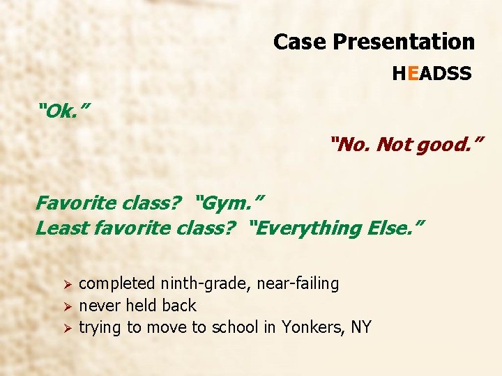 Case Presentation HEADSS “Ok. ” “No. Not good. ” Favorite class? “Gym. ” Least