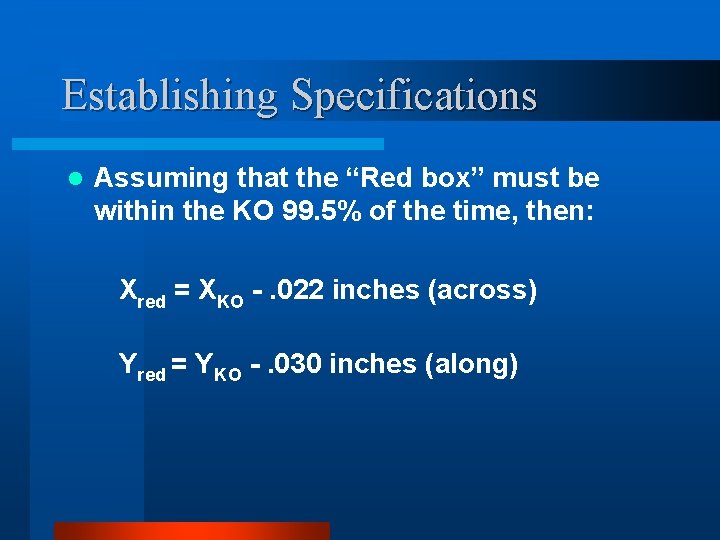 Establishing Specifications l Assuming that the “Red box” must be within the KO 99.