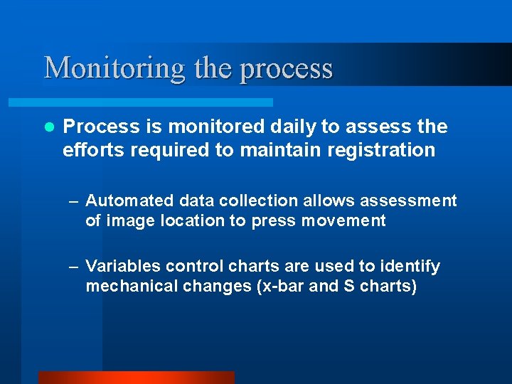 Monitoring the process l Process is monitored daily to assess the efforts required to