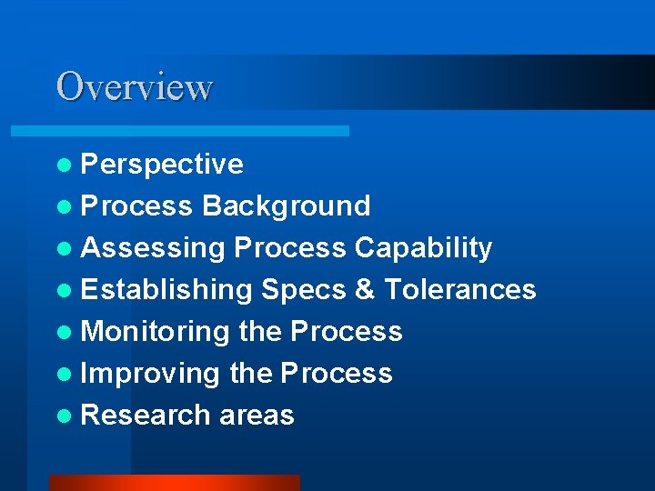 Overview l Perspective l Process Background l Assessing Process Capability l Establishing Specs &