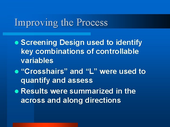 Improving the Process l Screening Design used to identify key combinations of controllable variables
