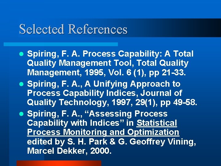 Selected References Spiring, F. A. Process Capability: A Total Quality Management Tool, Total Quality