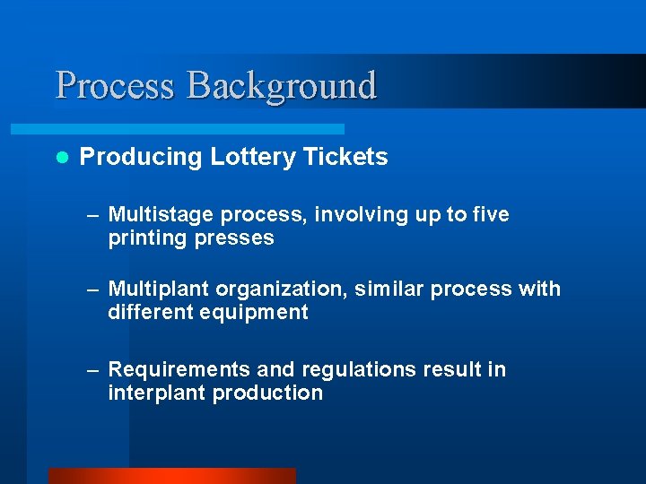 Process Background l Producing Lottery Tickets – Multistage process, involving up to five printing