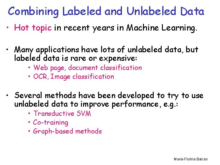 Combining Labeled and Unlabeled Data • Hot topic in recent years in Machine Learning.