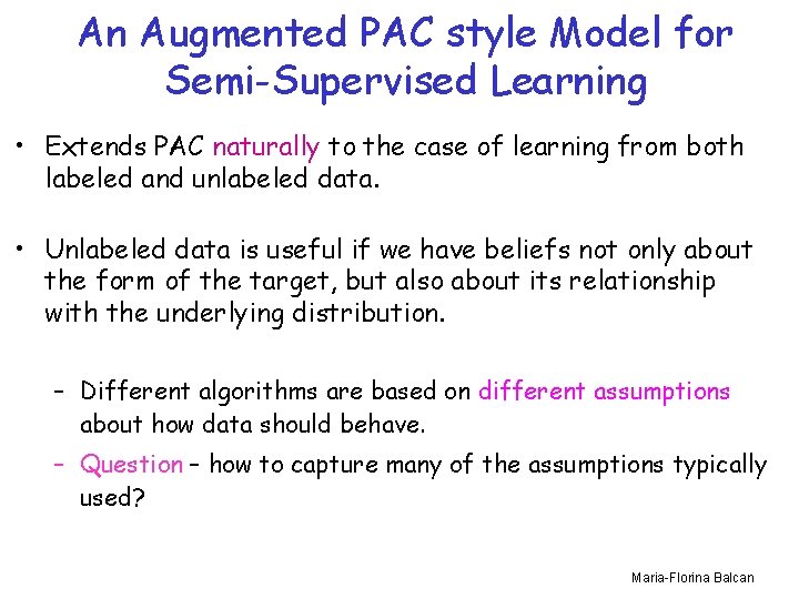 An Augmented PAC style Model for Semi-Supervised Learning • Extends PAC naturally to the