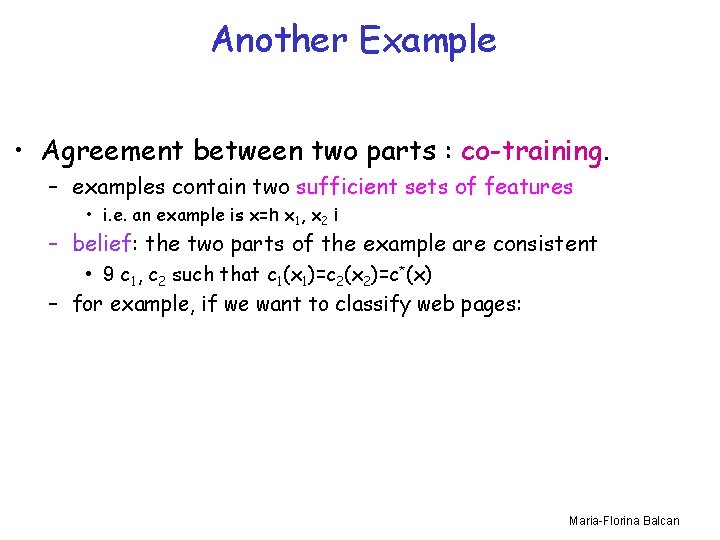 Another Example • Agreement between two parts : co-training. – examples contain two sufficient