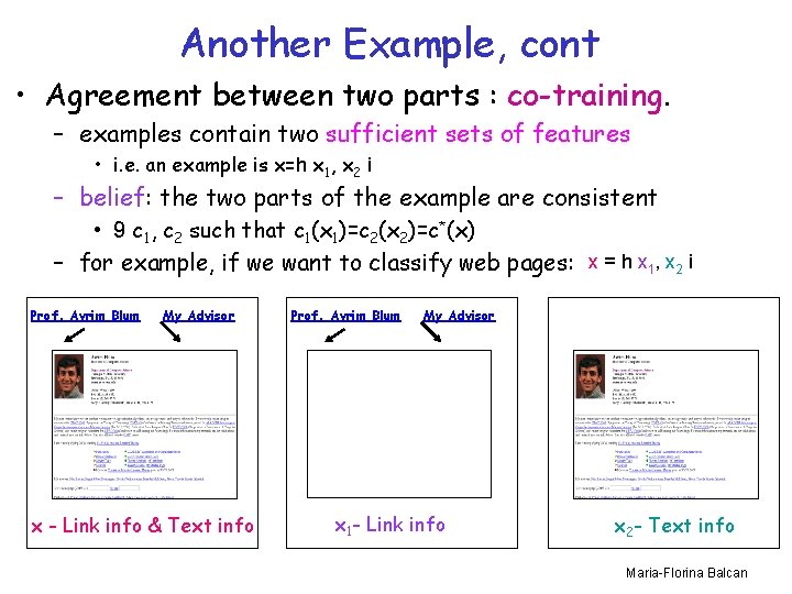 Another Example, cont • Agreement between two parts : co-training. – examples contain two