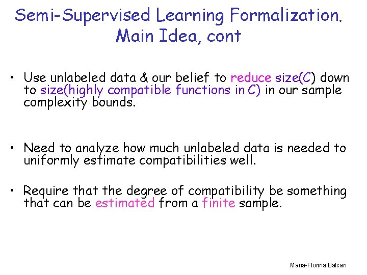 Semi-Supervised Learning Formalization. Main Idea, cont • Use unlabeled data & our belief to