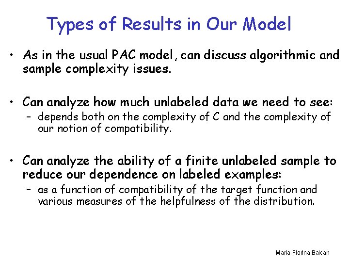 Types of Results in Our Model • As in the usual PAC model, can