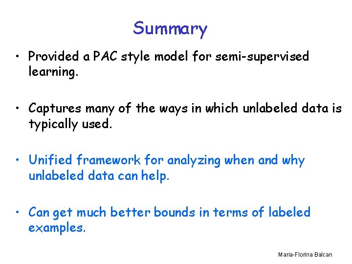 Summary • Provided a PAC style model for semi-supervised learning. • Captures many of