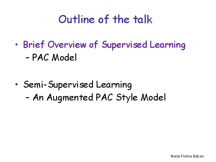 Outline of the talk • Brief Overview of Supervised Learning – PAC Model •