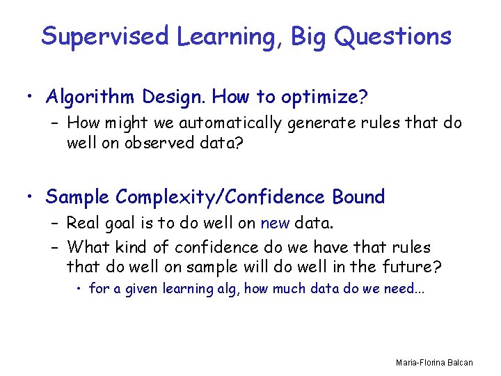 Supervised Learning, Big Questions • Algorithm Design. How to optimize? – How might we