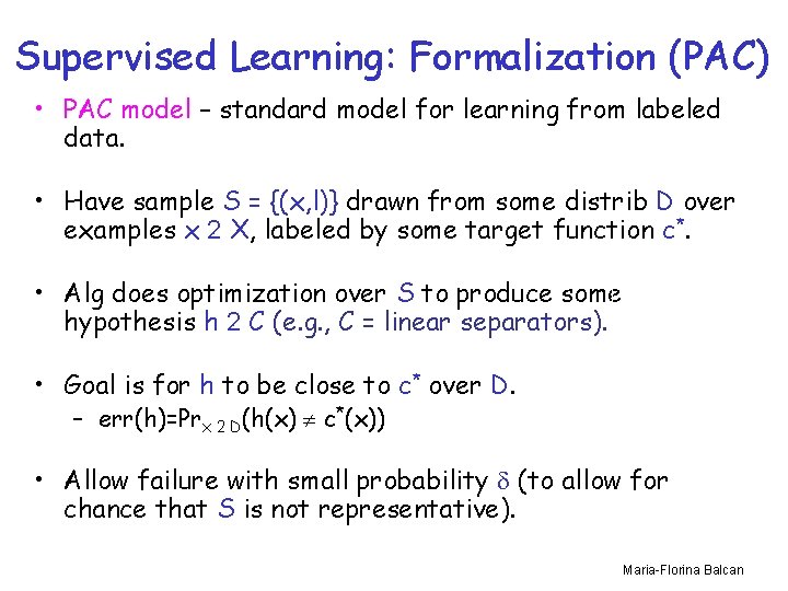 Supervised Learning: Formalization (PAC) • PAC model – standard model for learning from labeled