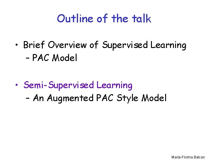 Outline of the talk • Brief Overview of Supervised Learning – PAC Model •