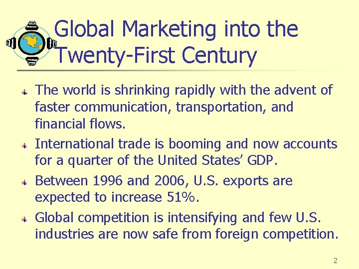 Global Marketing into the Twenty-First Century The world is shrinking rapidly with the advent