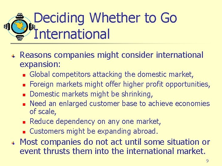 Deciding Whether to Go International Reasons companies might consider international expansion: n n n