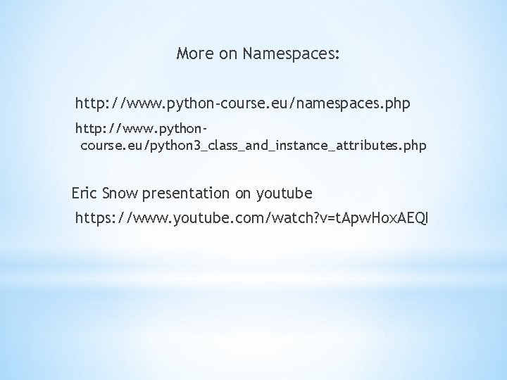 More on Namespaces: http: //www. python-course. eu/namespaces. php http: //www. pythoncourse. eu/python 3_class_and_instance_attributes. php