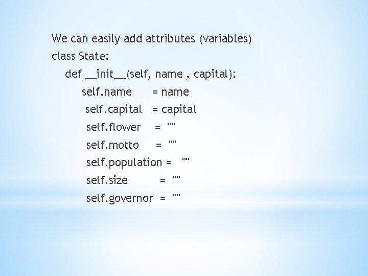 We can easily add attributes (variables) class State: def __init__(self, name , capital): self.